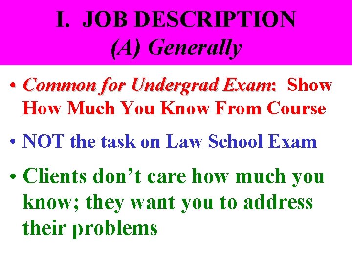 I. JOB DESCRIPTION (A) Generally • Common for Undergrad Exam: Show How Much You