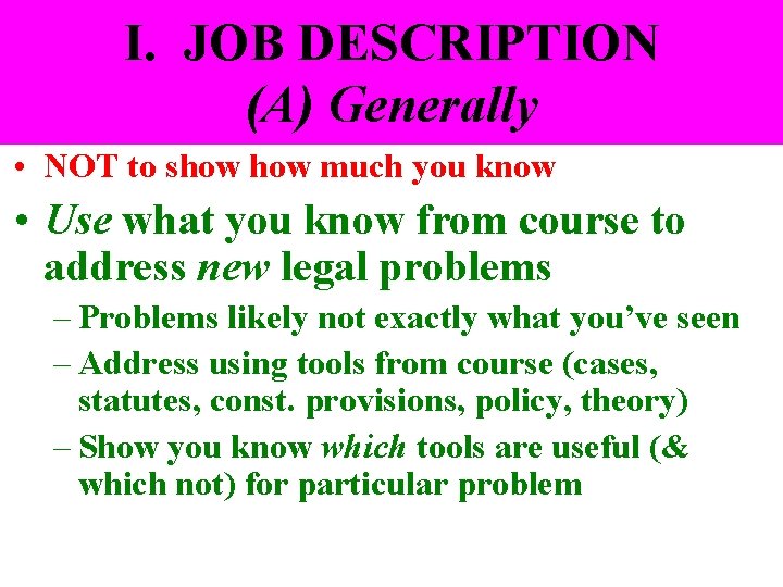 I. JOB DESCRIPTION (A) Generally • NOT to show much you know • Use