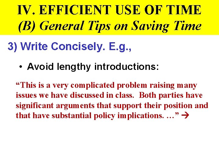 IV. EFFICIENT USE OF TIME (B) General Tips on Saving Time 3) Write Concisely.