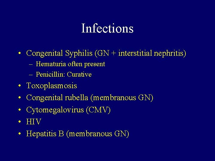 Infections • Congenital Syphilis (GN + interstitial nephritis) – Hematuria often present – Penicillin: