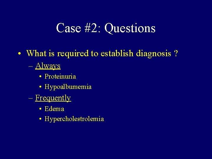 Case #2: Questions • What is required to establish diagnosis ? – Always •
