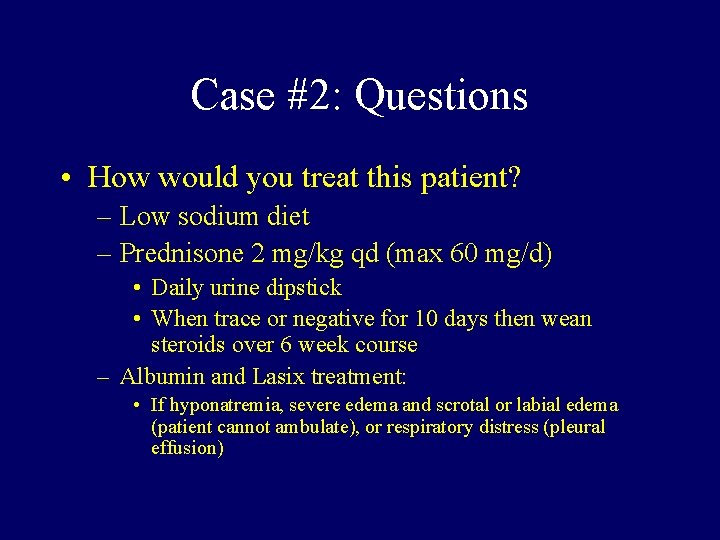 Case #2: Questions • How would you treat this patient? – Low sodium diet