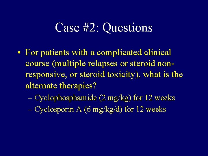 Case #2: Questions • For patients with a complicated clinical course (multiple relapses or