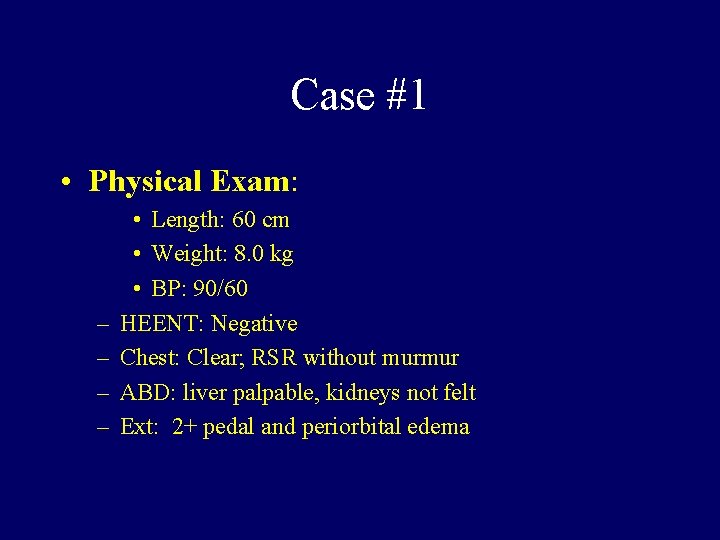 Case #1 • Physical Exam: – – • Length: 60 cm • Weight: 8.