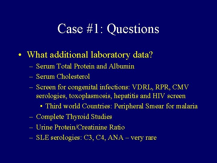 Case #1: Questions • What additional laboratory data? – Serum Total Protein and Albumin