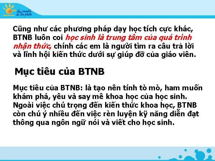 Cũng như các phương pháp dạy học tích cực khác, BTNB luôn coi học