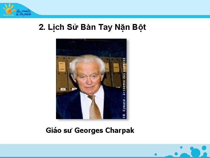 2. Lịch Sử Bàn Tay Nặn Bột Giáo sư Georges Charpak 