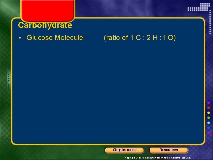 Carbohydrate • Glucose Molecule: (ratio of 1 C : 2 H : 1 O)