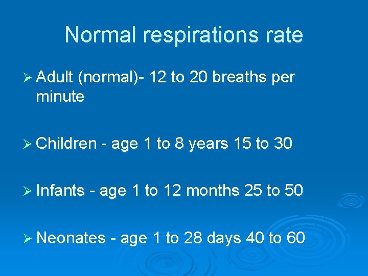 Normal respirations rate Ø Adult (normal)- 12 to 20 breaths per minute Ø Children