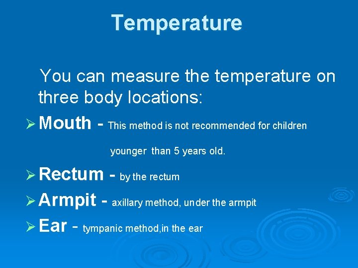 Temperature You can measure the temperature on three body locations: Ø Mouth - This