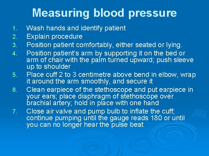 Measuring blood pressure 1. 2. 3. 4. 5. 6. 7. Wash hands and identify