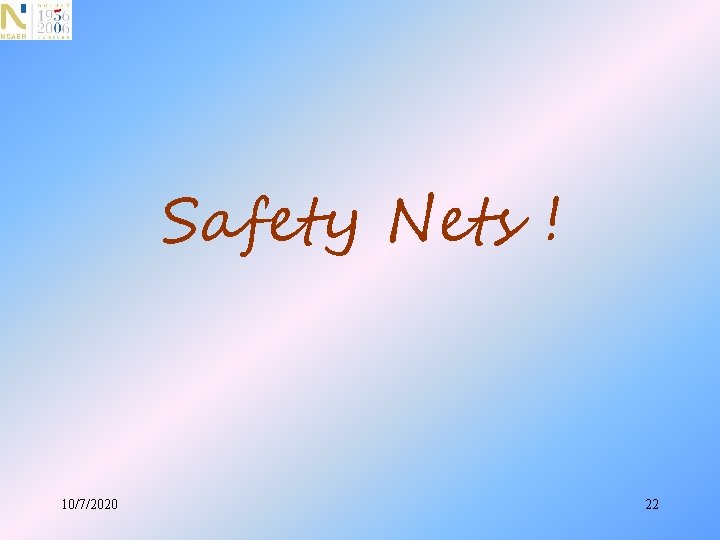 Safety Nets ! 10/7/2020 22 