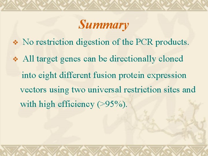 Summary v No restriction digestion of the PCR products. v All target genes can