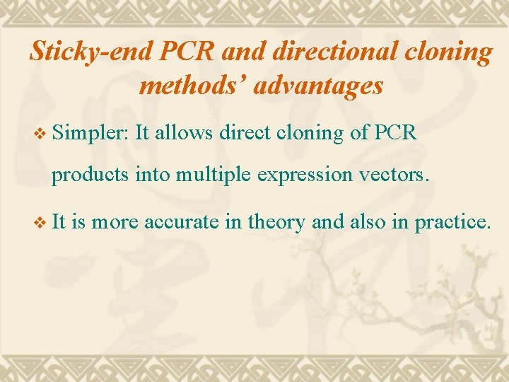 Sticky-end PCR and directional cloning methods’ advantages v Simpler: It allows direct cloning of