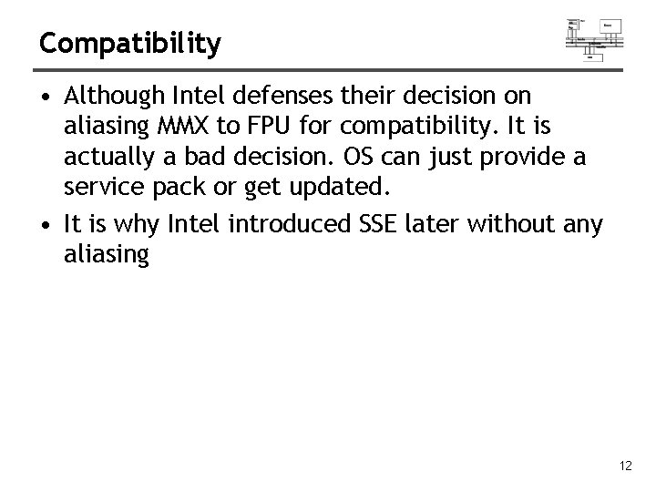 Compatibility • Although Intel defenses their decision on aliasing MMX to FPU for compatibility.