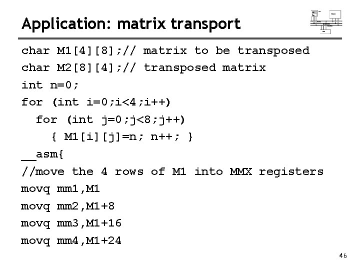 Application: matrix transport char M 1[4][8]; // matrix to be transposed char M 2[8][4];