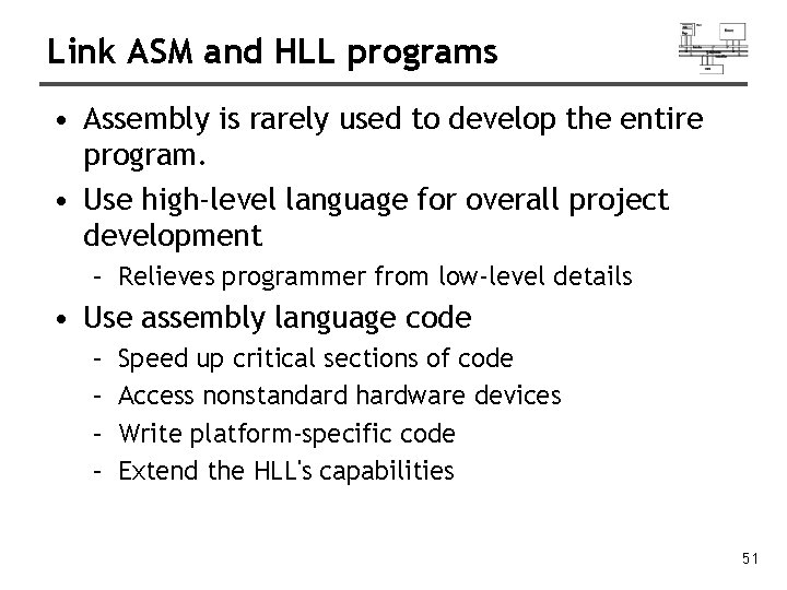 Link ASM and HLL programs • Assembly is rarely used to develop the entire