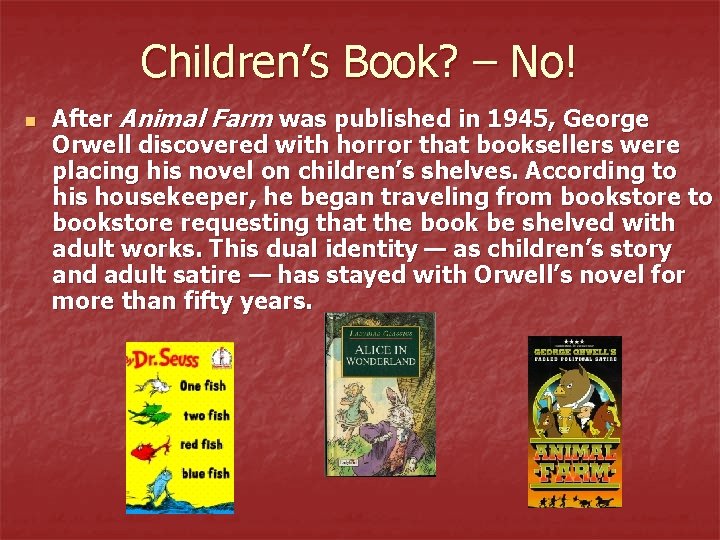 Children’s Book? – No! n After Animal Farm was published in 1945, George Orwell