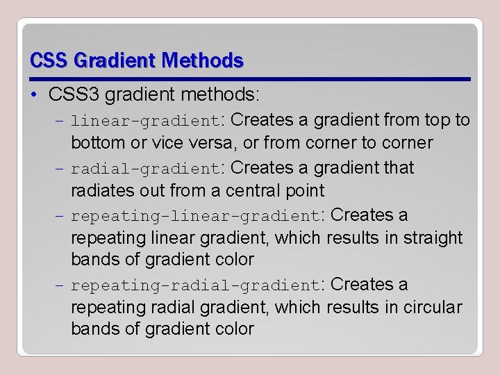 CSS Gradient Methods • CSS 3 gradient methods: – linear-gradient: Creates a gradient from CSS Gradient Methods • CSS 3 gradient methods: – linear-gradient: Creates a gradient from