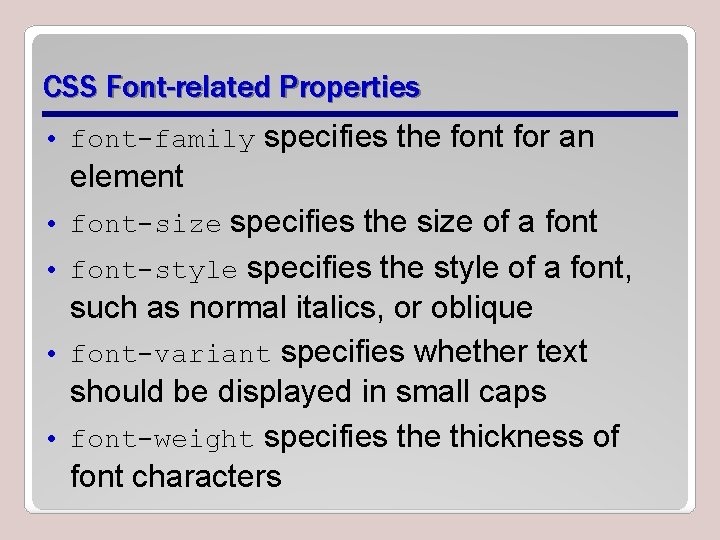CSS Font-related Properties • font-family specifies the font for an element • font-size specifies CSS Font-related Properties • font-family specifies the font for an element • font-size specifies