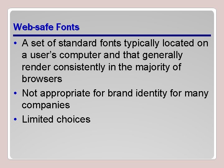 Web-safe Fonts • A set of standard fonts typically located on a user’s computer Web-safe Fonts • A set of standard fonts typically located on a user’s computer