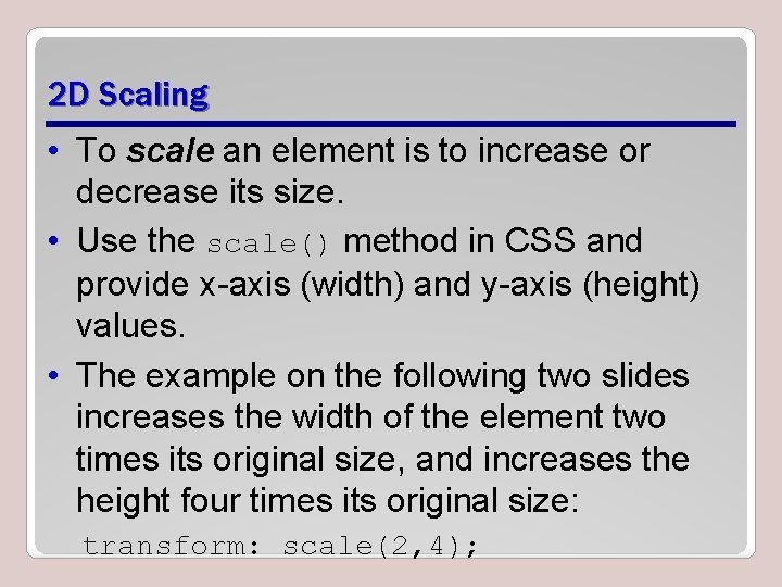 2 D Scaling • To scale an element is to increase or decrease its 2 D Scaling • To scale an element is to increase or decrease its