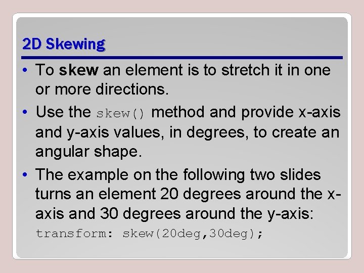 2 D Skewing • To skew an element is to stretch it in one 2 D Skewing • To skew an element is to stretch it in one
