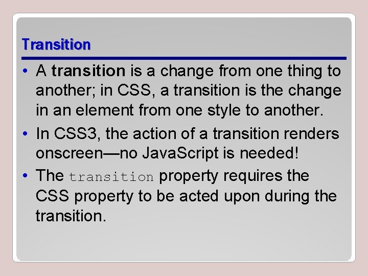 Transition • A transition is a change from one thing to another; in CSS, Transition • A transition is a change from one thing to another; in CSS,