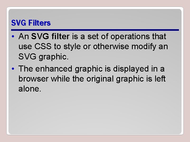 SVG Filters • An SVG filter is a set of operations that use CSS SVG Filters • An SVG filter is a set of operations that use CSS