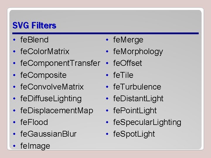 SVG Filters • • • fe. Blend fe. Color. Matrix fe. Component. Transfer fe. SVG Filters • • • fe. Blend fe. Color. Matrix fe. Component. Transfer fe.