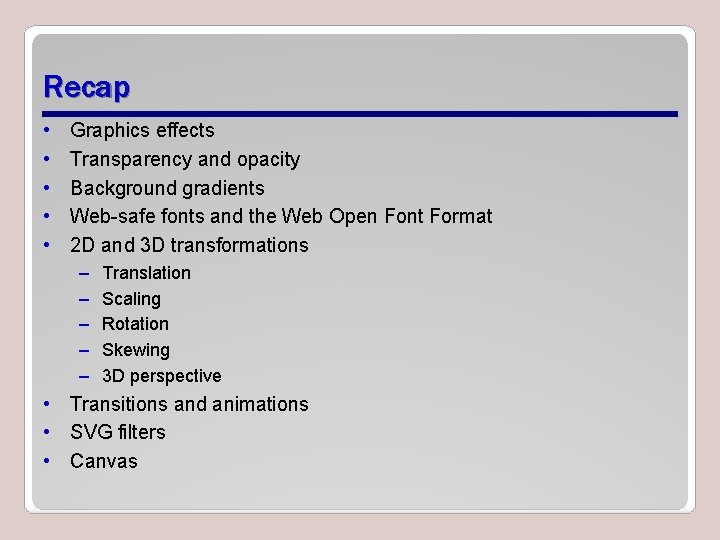 Recap • • • Graphics effects Transparency and opacity Background gradients Web-safe fonts and Recap • • • Graphics effects Transparency and opacity Background gradients Web-safe fonts and