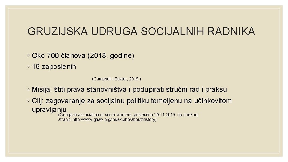 GRUZIJSKA UDRUGA SOCIJALNIH RADNIKA ◦ Oko 700 članova (2018. godine) ◦ 16 zaposlenih (Campbell