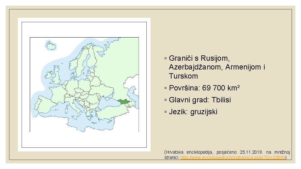 ◦ Graniči s Rusijom, Azerbajdžanom, Armenijom i Turskom ◦ Površina: 69 700 km² ◦