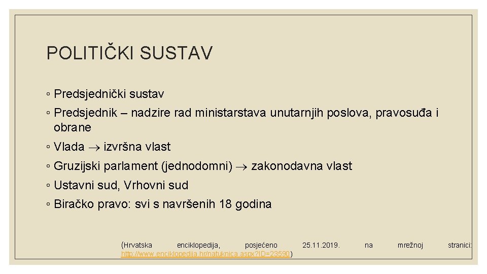 POLITIČKI SUSTAV ◦ Predsjednički sustav ◦ Predsjednik – nadzire rad ministarstava unutarnjih poslova, pravosuđa