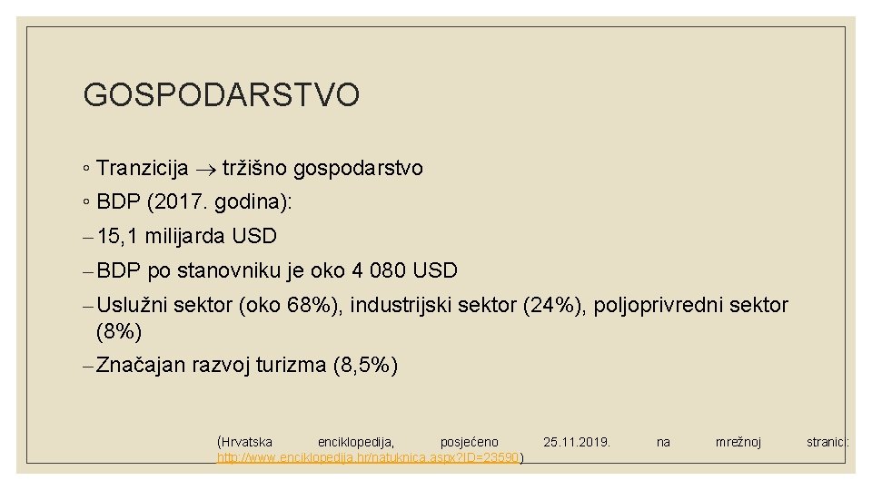 GOSPODARSTVO ◦ Tranzicija tržišno gospodarstvo ◦ BDP (2017. godina): – 15, 1 milijarda USD