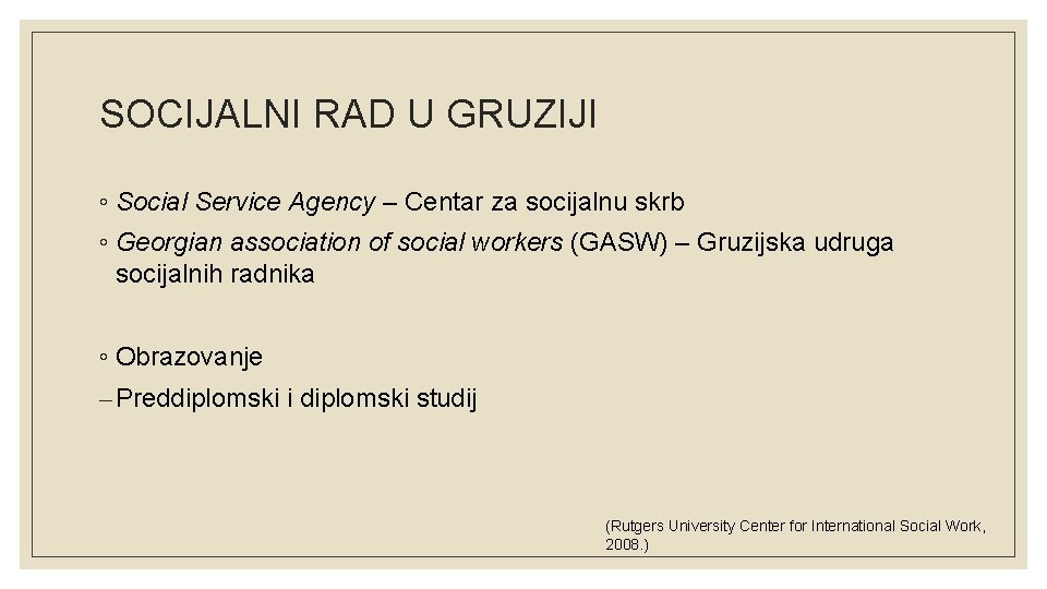 SOCIJALNI RAD U GRUZIJI ◦ Social Service Agency – Centar za socijalnu skrb ◦