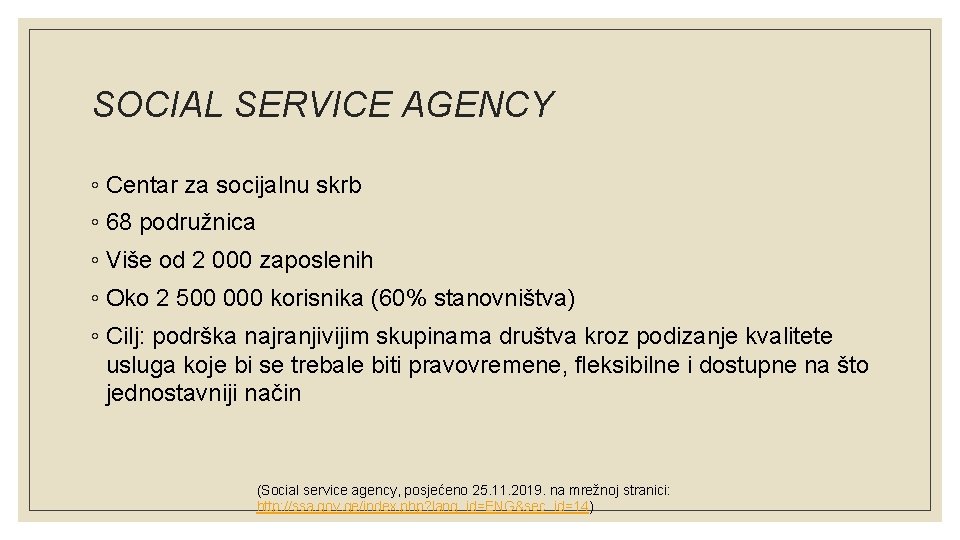 SOCIAL SERVICE AGENCY ◦ Centar za socijalnu skrb ◦ 68 podružnica ◦ Više od