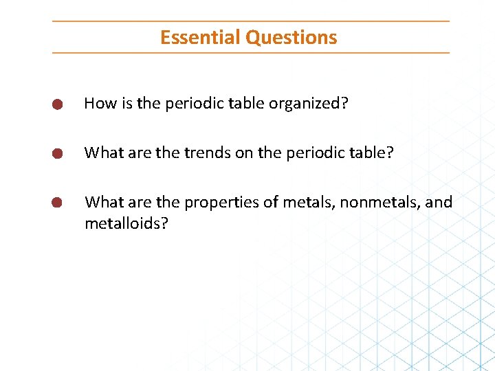 Essential Questions How is the periodic table organized? What are the trends on the