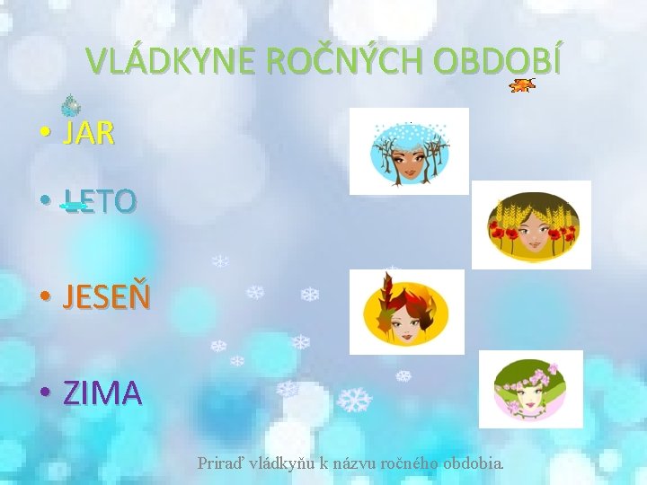 VLÁDKYNE ROČNÝCH OBDOBÍ • JAR • LETO • JESEŇ • ZIMA Priraď vládkyňu k