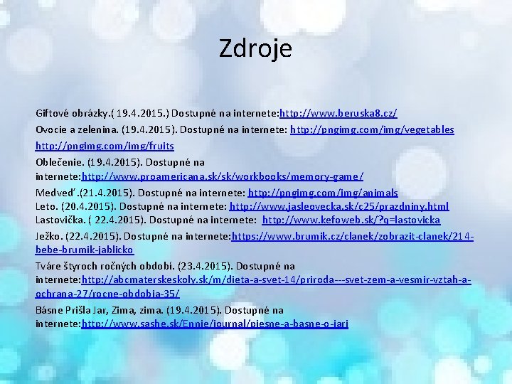 Zdroje Giftové obrázky. ( 19. 4. 2015. ) Dostupné na internete: http: //www. beruska