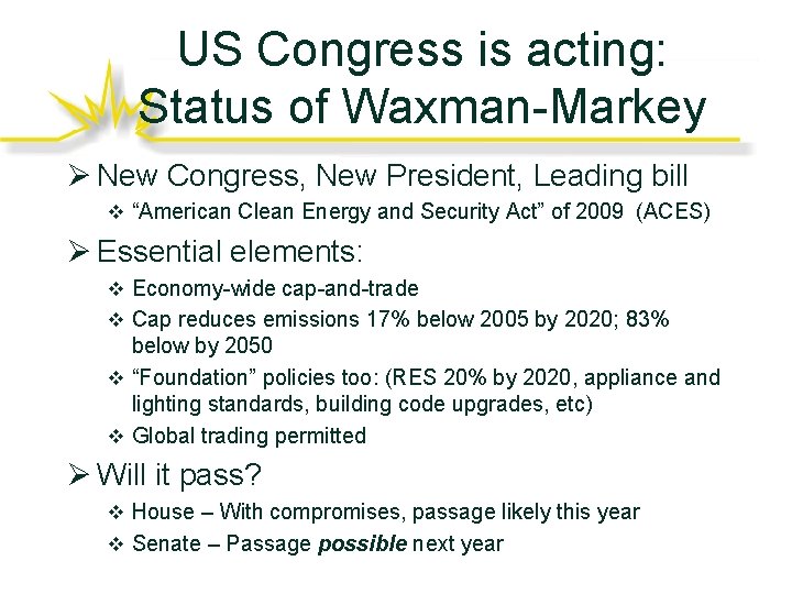 US Congress is acting: Status of Waxman-Markey Ø New Congress, New President, Leading bill