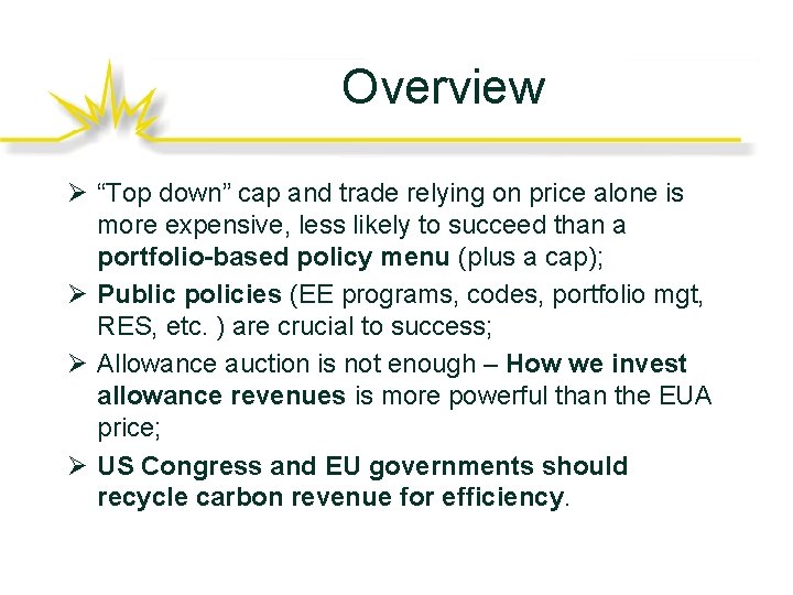 Overview Ø “Top down” cap and trade relying on price alone is more expensive,