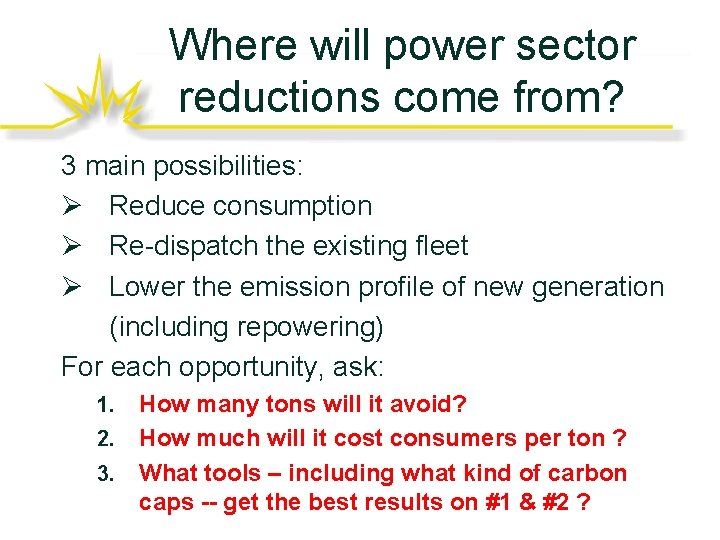 Where will power sector reductions come from? 3 main possibilities: Ø Reduce consumption Ø