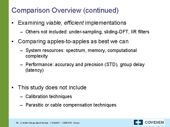 Comparison Overview (continued) • Examining viable, efficient implementations – Others not included: under-sampling, sliding-DFT,