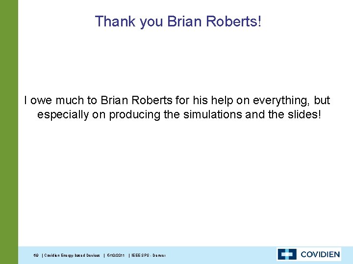 Thank you Brian Roberts! I owe much to Brian Roberts for his help on