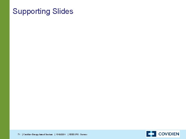 Supporting Slides 71 | Covidien Energy-based Devices | 5/10/2011 | IEEE SPS - Denver