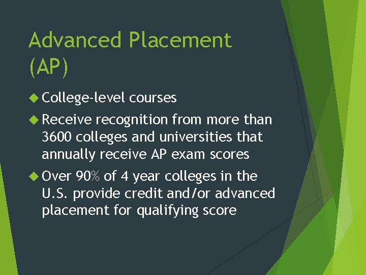 Advanced Placement (AP) College-level courses Receive recognition from more than 3600 colleges and universities