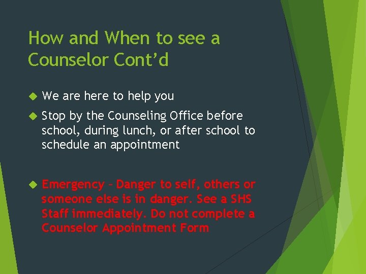 How and When to see a Counselor Cont’d We are here to help you