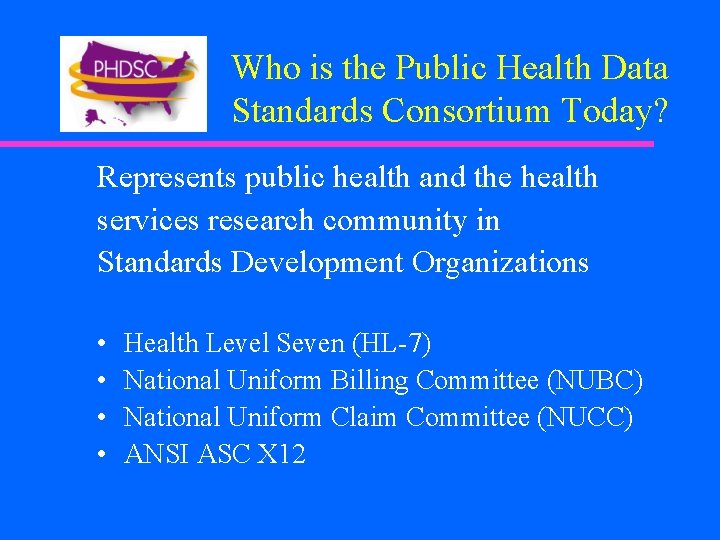 Who is the Public Health Data Standards Consortium Today? Represents public health and the