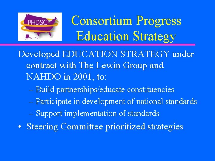 Consortium Progress Education Strategy Developed EDUCATION STRATEGY under contract with The Lewin Group and